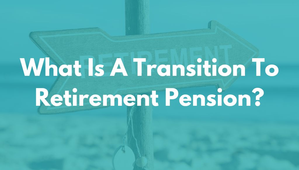 what-is-a-transition-to-retirement-pension-allworths